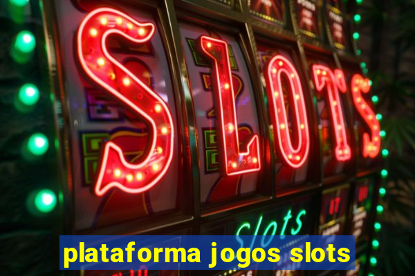 plataforma jogos slots